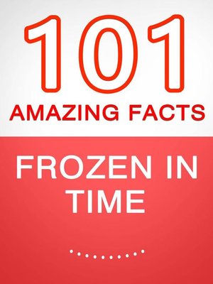 cover image of Frozen in Time--101 Amazing Facts You Didn't Know